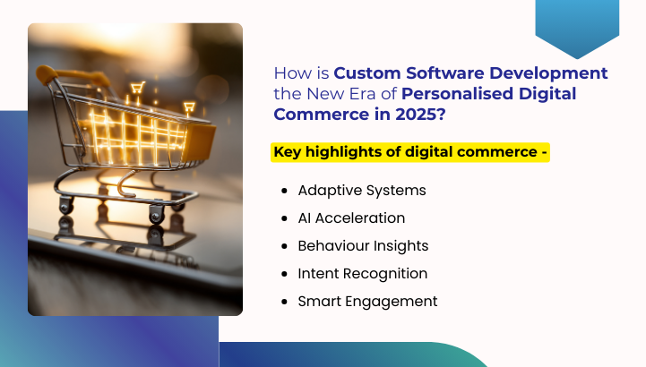 How is Custom Software Development the New Era of Personalised Digital Commerce in 2025?